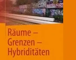 Räume, Grenzen, Hybriditäten